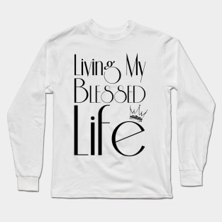 Living My Blessed Life (Black text) Long Sleeve T-Shirt